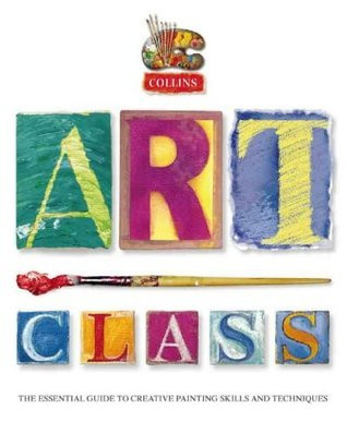 Simon Jennings / Collins Art Class: The Essential Guide to Creative Painting Skills and Technique (Coffee Table Book)