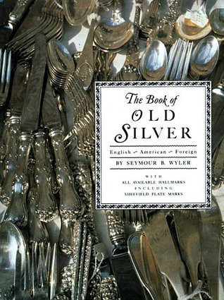 Seymour B. Wyler / The Book of Old Silver: English, American, Foreign (Coffee Table Book)