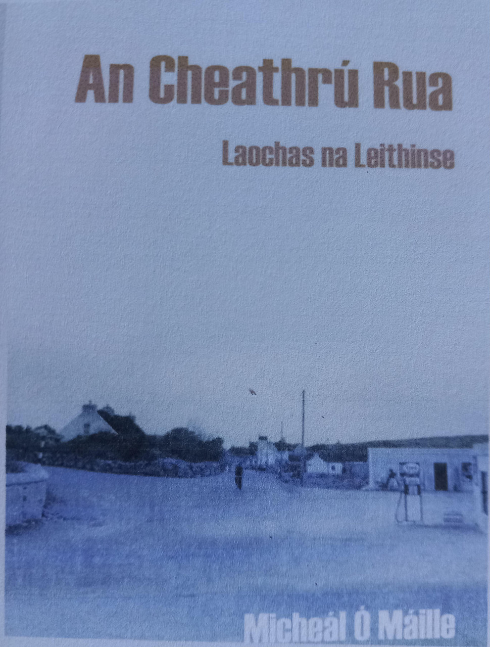 Micheál Ó Máille - An Cheathrú Rua : Loachas na Leithinse - PB - BRAND NEW