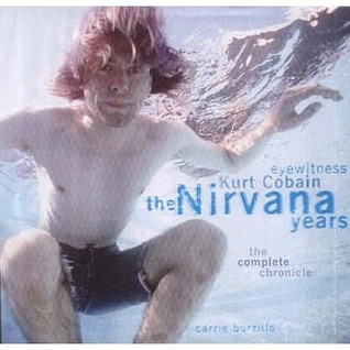 Carrie Borzillo / Kurt Cobain: The Nirvana Years, The Complete Chronicle (Coffee Table Book)