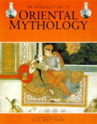 Clio Whittaker / An Introduction to Oriental Mythology (Coffee Table Book)