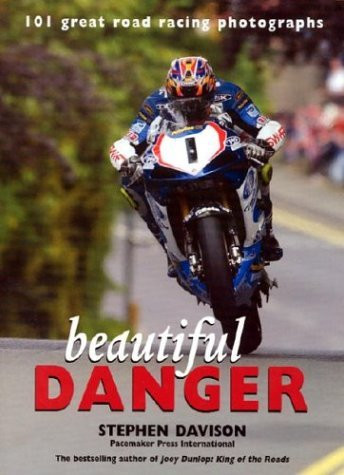 Stephen Davison / Beautiful Danger: 101 Great Road Racing Photographs (Coffee Table Book)