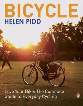 Helen Pidd / Bicycle : love your bike : the complete guide to everyday cycling (Coffee Table Book)