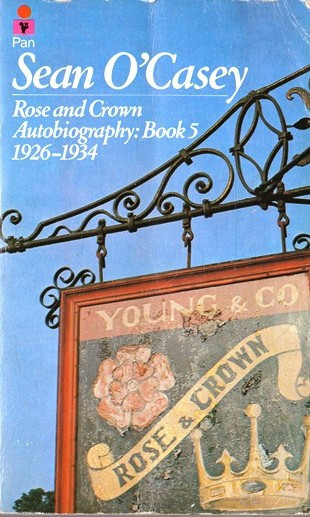 Sean O'Casey - Rose and Crown (Autobiography : Book 5 - 1926-1934)