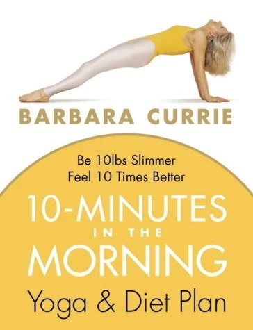 Barbara Currie / 10 Minutes in the Morning: Yoga & Diet Plan (Coffee Table Book)