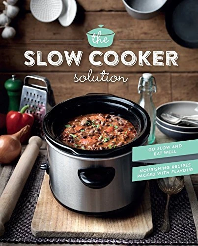 Parragon Books / The Slow Cooker Solution: Nourishing Recipes Packed with Flavour (Coffee Table Book)