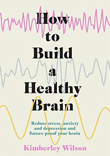 Kimberley Wilson / How to Build a Healthy Brain (Hardback)