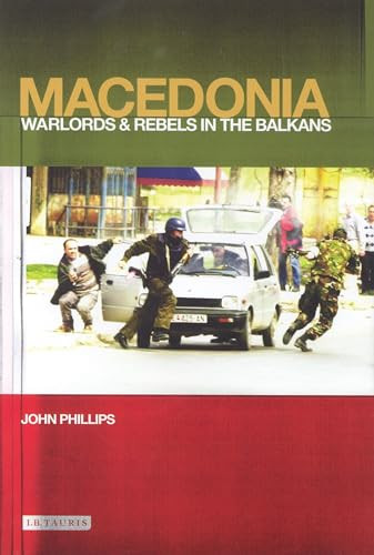John Phillips / Macedonia - Warlords and Rebels in the Balkans (Hardback)