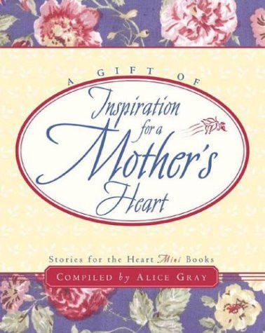 Alice Gray / A Gift of Inspiration for a Mother's Heart (Hardback)