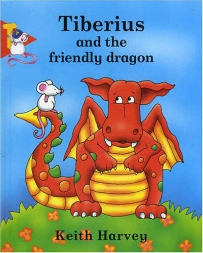 Keith Harvey / Tiberius and the Friendly Dragon (Hardback)