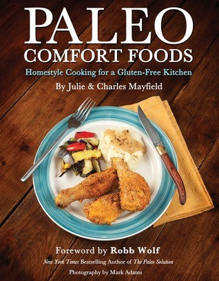 Julie Mayfield / Paleo Comfort Foods: Homestyle Cooking for a Gluten-Free Kitchen (Coffee Table Book)
