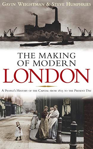 Steve Humphries / The Making of Modern London (Hardback)