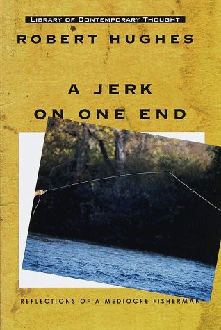 Robert Hughes / A Jerk on One End (Hardback)