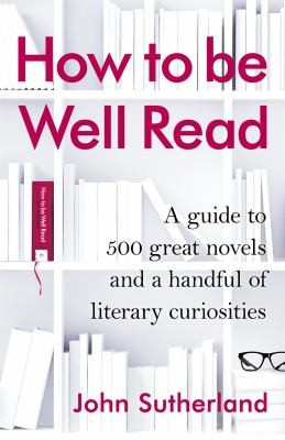 John Sutherland / How to be Well Read (Hardback)
