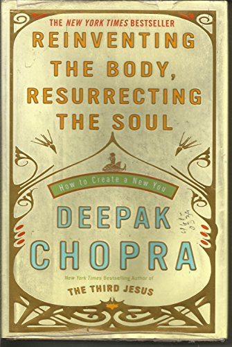 Deepak Chopra / Reinventing the Body, Resurrecting the Soul (Hardback)