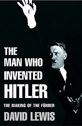 David Lewis / The Man Who Invented Hitler (Hardback)