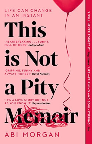 Abi Morgan / This Is Not a Pity Memoir
