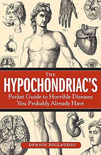 Dennis DiClaudio / The Hypochondriac's Pocket Guide to Horrible Diseases You Probably Already Have
