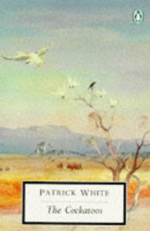 Patrick White / The Cockatoos