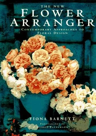 Fiona Barnett / The New Flower Arranger Contemporary Approaches To Floral Design (Coffee Table Book)
