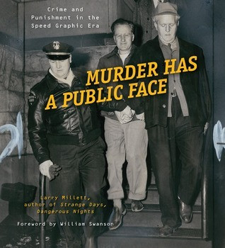 Larry Millett / Murder Has a Public Face: Crime and Punishment in the Speed Graphic Era (Coffee Table Book)