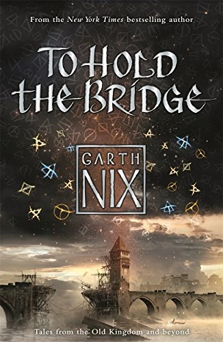 Garth Nix / To Hold The Bridge