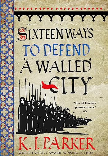 K.J. Parker / Sixteen Ways to Defend a Walled City