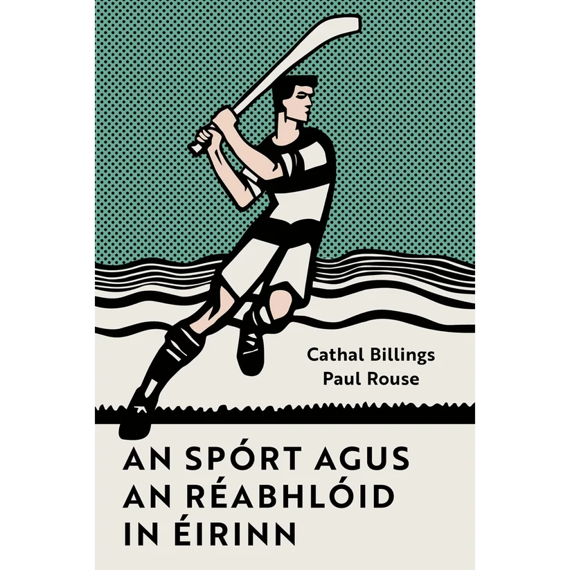 Paul Rouse & Cathal Billings - An Spórt agus an Réabhlóid in Éirinn - BRAND NEW