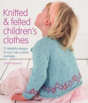 Zoe Halstead / Knitted and Felted Children's Clothes (Children's Coffee Table book)