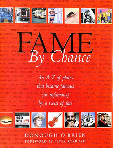 Donough O'Brien / Fame By Chance: An A-Z of Places That Became Famous (or Infamous) by a Twist of Fate (Coffee Table Book)