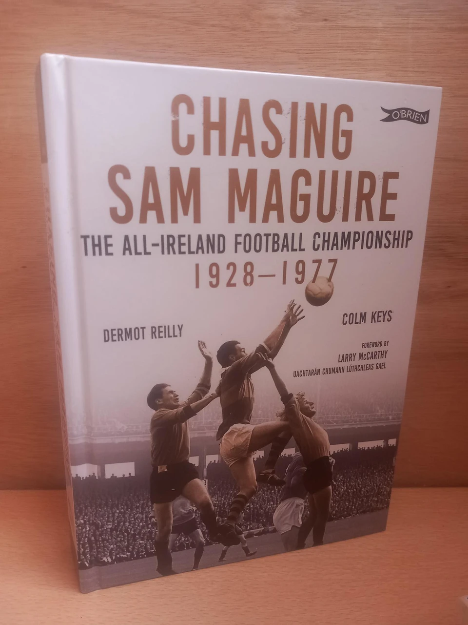 Dermot Reilly & Colm Keys - Chasing Sam Maguire : The All Ireland Football Championship 1928-1977 - HB