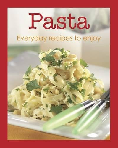 Pasta: Everyday recipes to enjoy (Coffee Table Book)