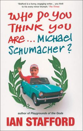 Ian Stafford / Who Do You Think You Are... Michael Schumacher?