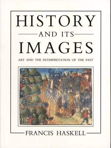 Francis Haskell / History and its Images - Art & the Interpretation of the Past (Coffee Table Book)