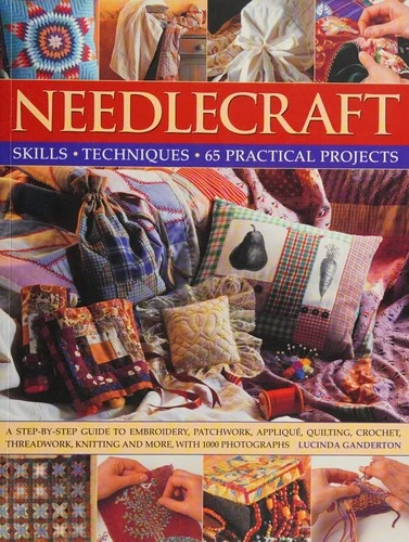 Lucinda Ganderton / Needlecraft Skills and Technique (65 Practical Projects) (Coffee Table Book)