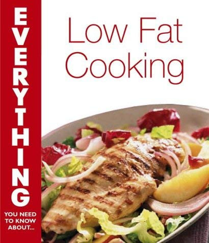 Lisa Rogak / Everything you need to know about-- low fat cooking (Coffee Table Book)