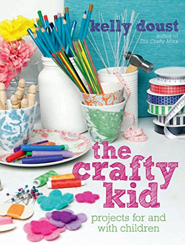 Kelly Doust / The Crafty Kid (Coffee Table Book)