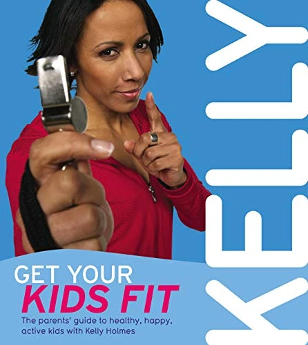 Kelly Holmes / Get Your Kids Fit (Coffee Table Book)