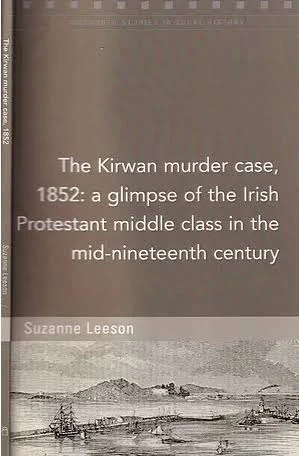 Suzanne Leeson - The Kirwan Murder Case 1852 : A Glimpse of the Irish Protestant Middle Class in the Mid-Nineteenth Century -  PB - BRAND NEW