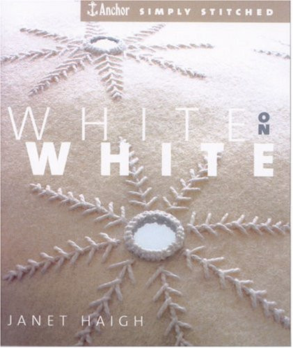 Janet Haigh / White on White (Anchor Simply Stitched S.) (Coffee Table Book)