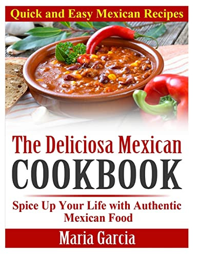 Maria Garcia / The Deliciosa Mexican Cookbook - Quick and Easy Mexican Recipes (Coffee Table Book)