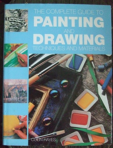 Colin Hayes / The Complete Guide to Painting and Drawing Techniques and Materials (Coffee Table Book)