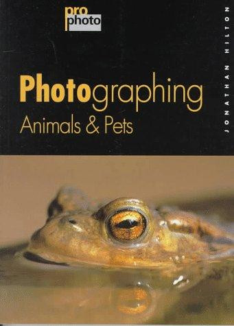 Jonathan Hilton / Photographing Animals and Pets (Pro (Coffee Table Book)
