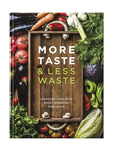 More Taste & Less Waste Cookbook (Coffee Table Book)