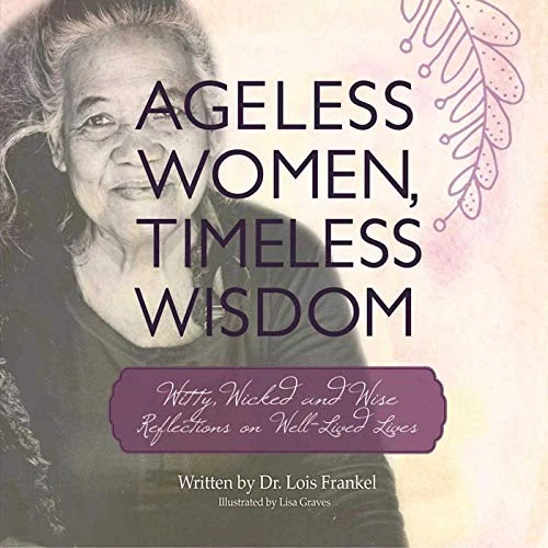 Dr. Lois Frankel / Ageless Women, Timeless Wisdom (Coffee Table Book)