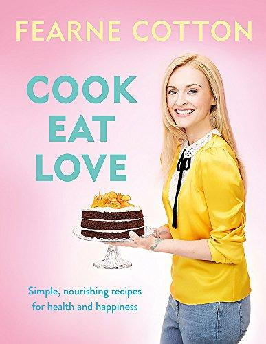 Fearne Cotton / Cook. Eat. Love. (Coffee Table Book)