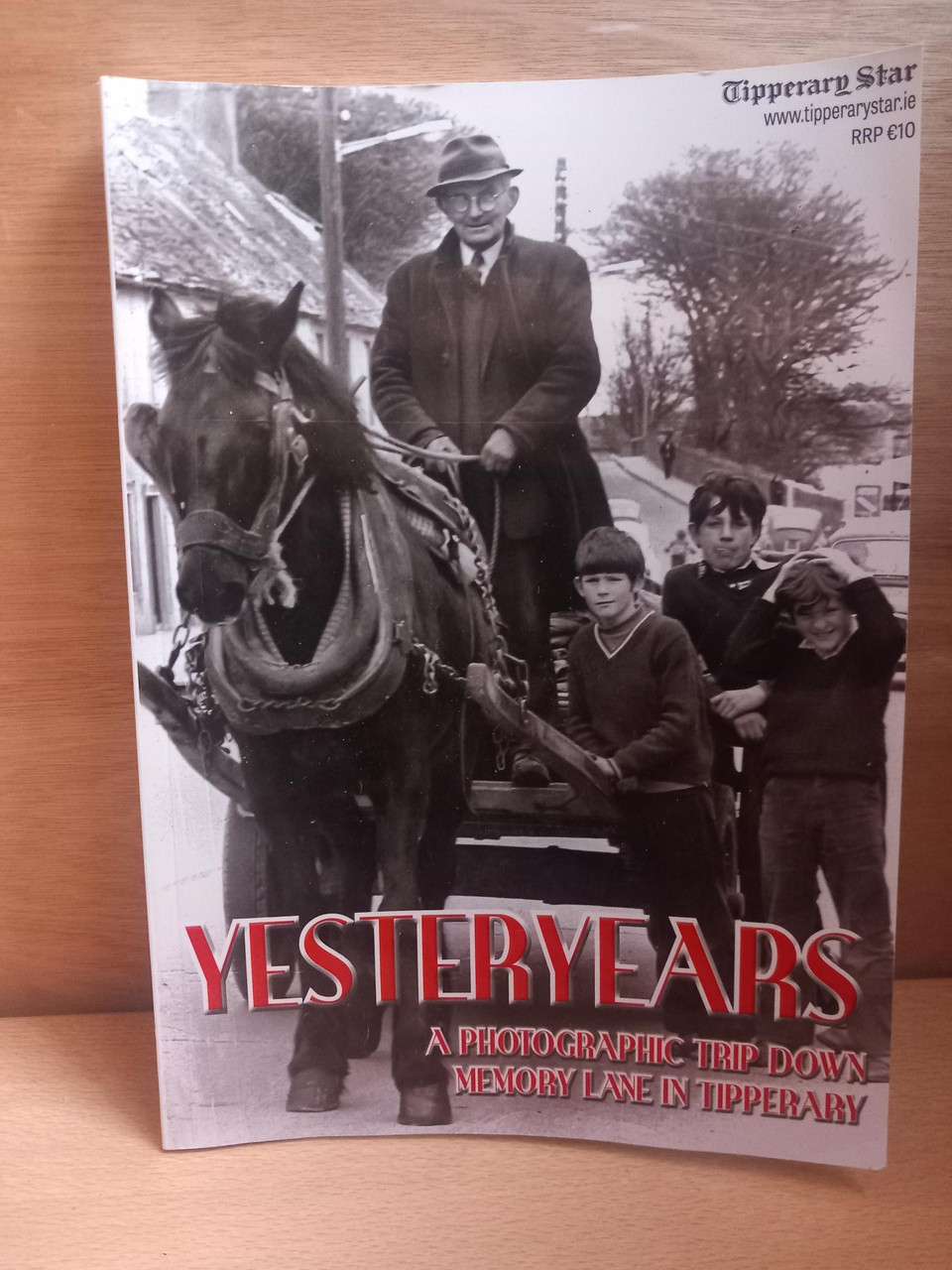 Tipperary Star Newspaper - Yesteryears : A Photographic Trip Down Memory Lane in Tipperary - PB - 2016