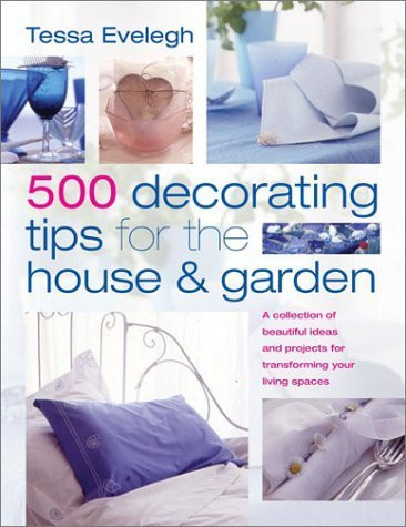 Tessa Evelegh / 500 Decorating Tips for the House and Garden (Coffee Table Book)