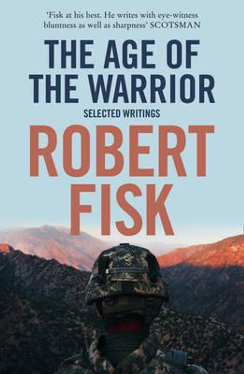 Robert Fisk / The Age of the Warrior