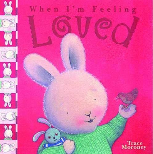 Trace Moroney / When I'm Feeling Loved (Children's Coffee Table book)